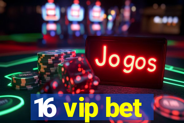 16 vip bet